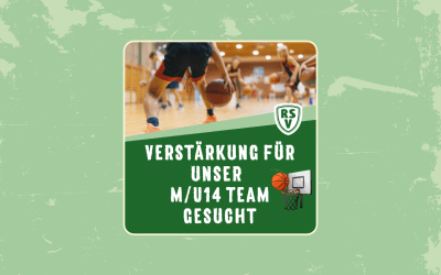 Verstärkung für unser M/U14 Basketballteam gesucht